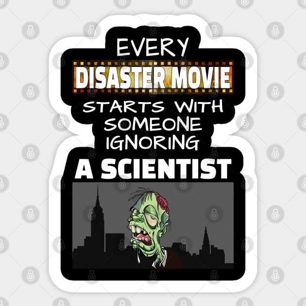 Every disaster Movie starts with someone ignoring a scientist Sticker by Ashley-Bee